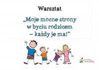 Warsztat dla rodziców „Moje mocne strony w byciu rodzicem – każdy je ma!”